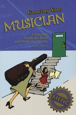Growing Your Musician: A Practical Guide for Band and Orchestra Parents - Tony Bancroft - cover