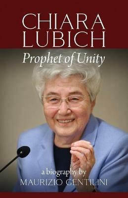 Chiara Lubich: Prophet of Unity - Maurizio Gentilini - cover