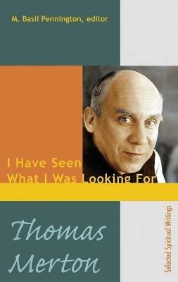 Thomas Merton: I Have Seen What I Was Looking for - cover