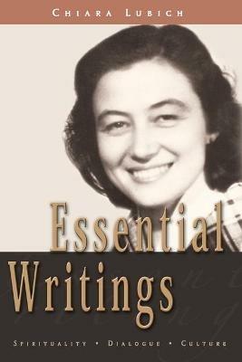 Essential Writings: Spirituality, Dialogue, Culture - Chiara Lubich - cover