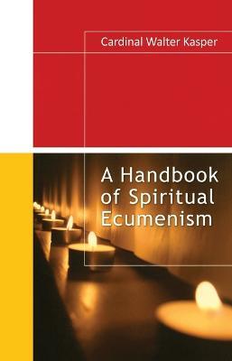 A Handbook of Spiritual Ecumenism - Walter Kasper - cover