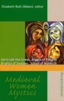 Medieval Women Mystics: Gertrude the Great, Angela of Foligno, Birgitta of Sweden, Julian of Norwich