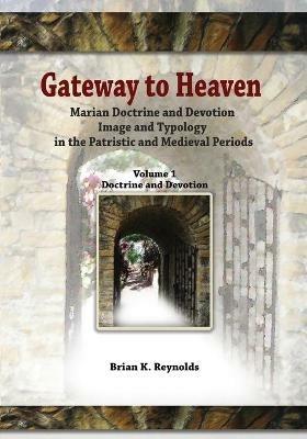 Gateway: Marian Doctrine and Devotion Image and Typology in the Patristic and Medieval Periods - Brian K. Reynolds - cover