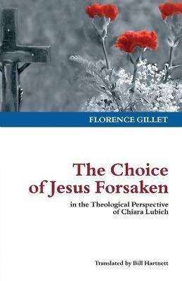 The Choice of Jesus Forsaken: In the Theological Perspective of Chiara Lubich - Chiara Lubich - cover