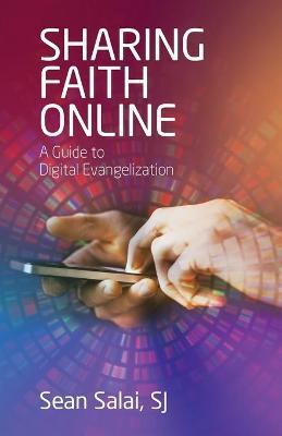 Sharing Faith Online: A Guide to Digital Evangelization - Sean Salai Sj - cover
