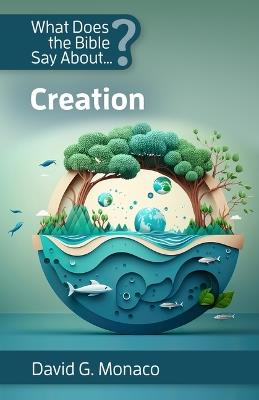 What Does the Bible Say About? Creation - Fr David G Monaco Cp - cover