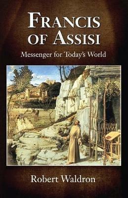 Francis of Assisi, Messenger for Today's World - Robert Waldron - cover