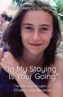 In My Staying Is Your Going: The Life and Thoughts of Chiara Luce Badano - Chiara Badano Foundation - cover