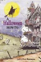 Halloween How-To, A: Costumes, Parties, Decorations, and Destinations