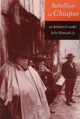 Rebellion in Chiapas: An Historical Reader - cover