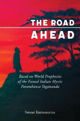 The Road Ahead - Updated Edition: Based on World Prophecies of the Famed Indian Mystic Paramhansa Yogananda - Swami Kriyananda - cover