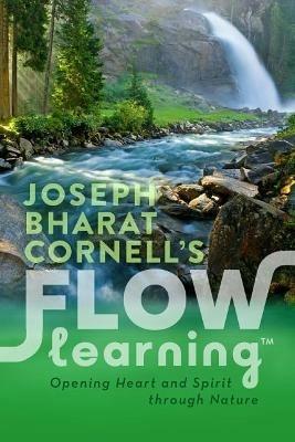 Flow Learning: Opening Heart and Spirit Through Nature - Joseph Bharat Cornell - cover