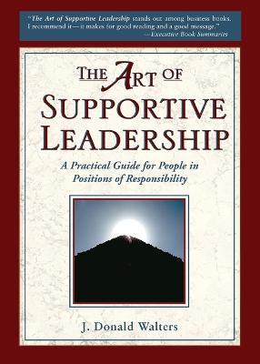 The Art of Supportive Leadership: A Practical Guide for People in Positions of Responsibility - J.Donald Walters - cover