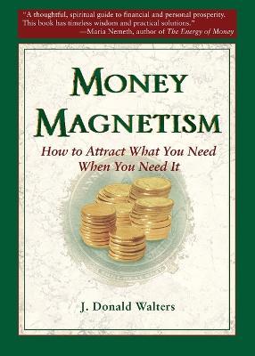 Money Magnetism: How to Attract What You Need When You Need it - J.Donald Walters - cover