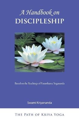 A Handbook on Discipleship: Based on the Teachings of Paramhansa Yogananda - Swami Kriyananda - cover