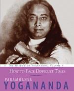 How to Face Life's Changes: The Wisdom of Yogananda, Volume 9