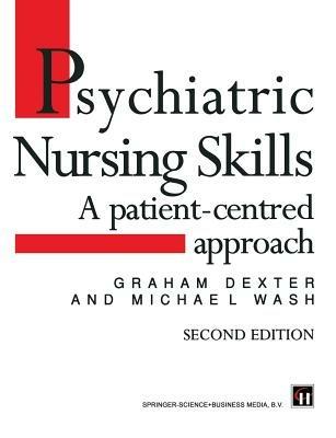 Psychiatric Nursing Skills: A patient-centred approach - Graham Dexter,Michael Wash - cover