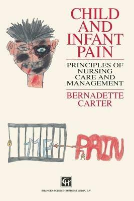 Child and Infant Pain: Principles of Nursing Care and Management - Bernadette Carter - cover