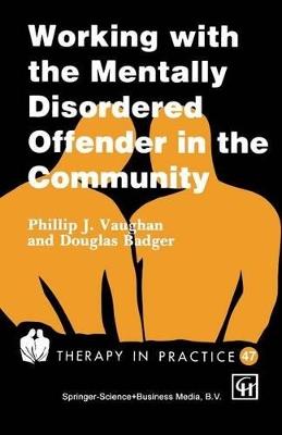 Working with the Mentally Disordered Offender in the Community - Phillip J. Vaughan,Douglas Badger - cover