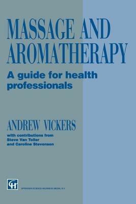 Massage and Aromatherapy: A Guide for Health Professionals - Andrew Vickers,Caroline Stevensen,Steve Van Toller - cover