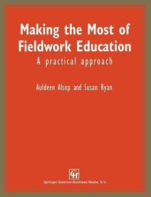 Making the Most of Fieldwork Education: A Practical Approach - Auldeen Alsop,Susan Ryan - cover