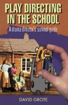 Play Directing in the School: A Drama Director's Survival Guide - David Grote - cover