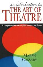 Introduction to 'The Art of Theatre': A Comprehensive Text -- Past, Present & Future