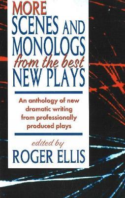 More Scenes & Monologs from the Best New Plays: An Anthology of New Dramatic Writing from Professionally-Produced Plays - Roger Ellis - cover