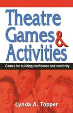 Theatre Games & Activities: Games for Building Confidence & Creativity