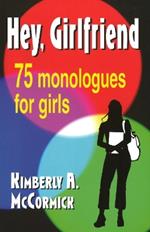 Hey, Girlfriend: 75 Monologues for Girls