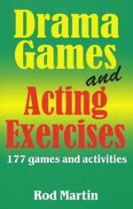 Drama Games & Acting Exercises: 177 Games & Activities