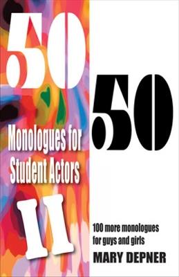 50/50 Monologues for Student Actors II: 100 More Monologues for Guys & Girls - Mary Depner - cover