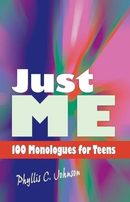 Just Me: 100 Monologues for Teens - Phyllis C. Johnson - cover