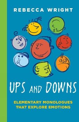 Ups & Downs: Elementary Monologues That Explore Emotions - Rebecca Wright - cover