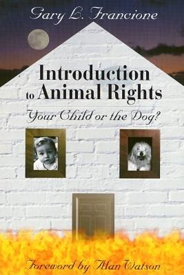 Introduction to Animal Rights: Your Child or the Dog? - Gary Francione - cover