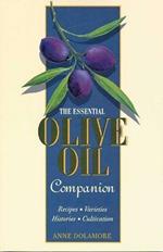 The Essential Olive Oil Companion: 100 Recipes, Varieties, Histories, Cultivation