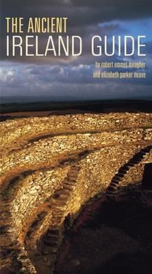 The Ancient Ireland Guide - Robert E. Meagher,Elizabeth Neave - cover