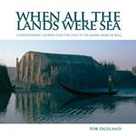 When All the Lands Were Sea: A Photographic Journey Into the Lives of the Marsh Arabs of Iraq