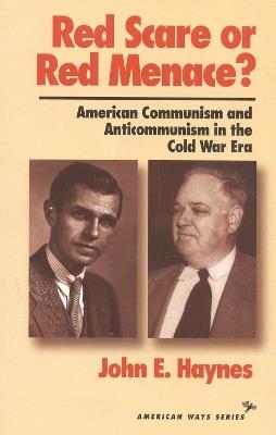 Red Scare or Red Menace?: American Communism and Anticommunism in the Cold War Era - John Earl Haynes - cover
