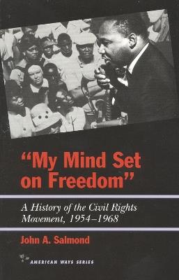 My Mind Set on Freedom: A History of the Civil Rights Movement, 1954-1968 - John A. Salmond - cover