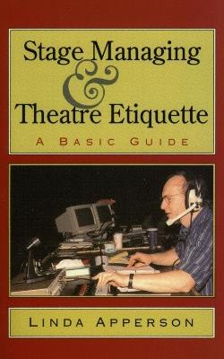 Stage Managing and Theatre Etiquette: A Basic Guide - Linda Apperson - cover