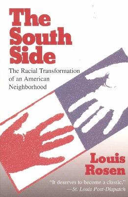 The South Side: The Racial Transformation of an American Neighborhood - Louis Rosen - cover