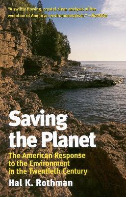 Saving the Planet: The American Response to the Environment in the Twentieth Century - Hal K. Rothman - cover