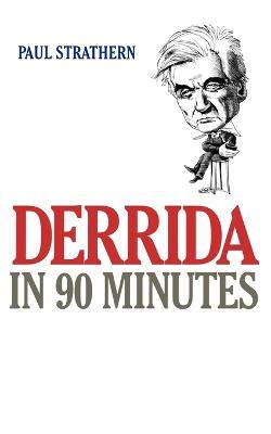 Derrida in 90 Minutes: Philosophers in 90 Minutes - Paul Strathern - cover