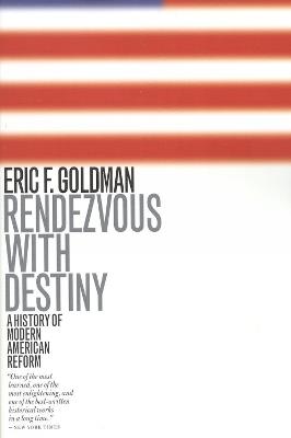 Rendezvous with Destiny: A History of Modern American Reform - Eric F. Goldman - cover