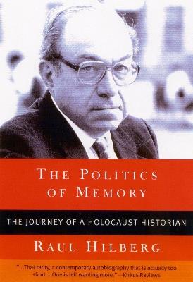 The Politics of Memory: The Journey of a Holocaust Historian - Raul Hilberg - cover