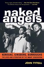 Naked Angels: The Lives and Literature of the Beat Generation