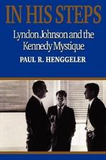 In His Steps: Lyndon Johnson and the Kennedy Mystique