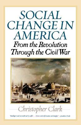 Social Change in America: From the Revolution to the Civil War - Christopher Clark - cover