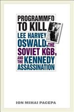 Programmed to Kill: Lee Harvey Oswald, the Soviet KGB, and the Kennedy Assassination